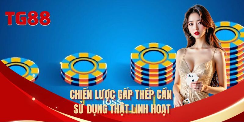 Chiến lược gấp thếp cần sử dụng thật linh hoạt 