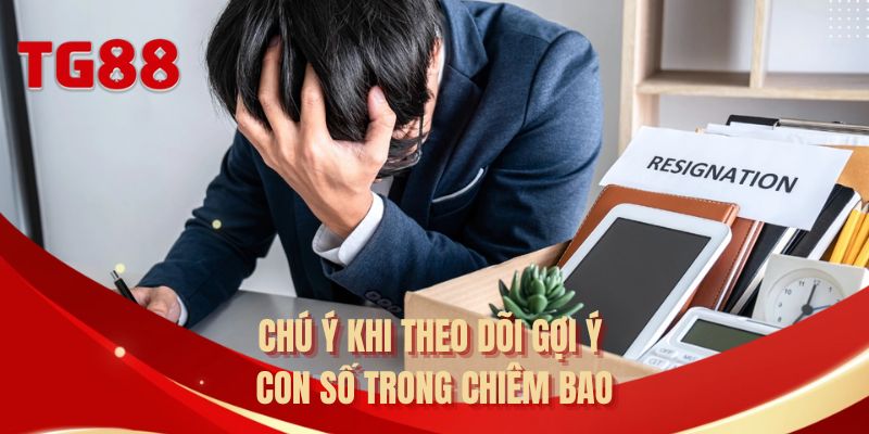 Chú ý khi theo dõi gợi ý con số trong chiêm bao