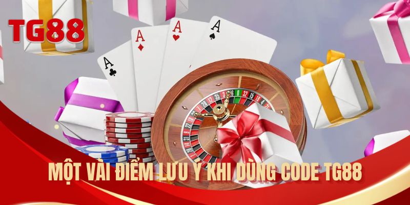 Một vài điểm lưu ý khi dùng code TG88