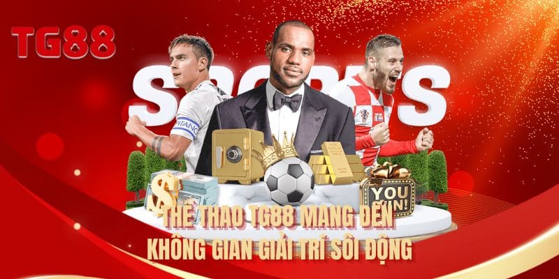 Thể thao TG88 mang đến không gian giải trí sôi động